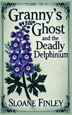 bokomslag Granny's Ghost and the Deadly Delphinium