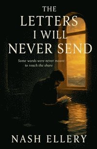 bokomslag The Letters I Will Never Send