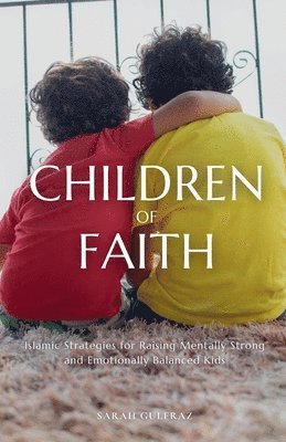 bokomslag Children of Faith: Islamic Strategies for Raising Mentally Strong and Emotionally Balanced Kids