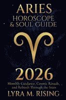 bokomslag Aries Horoscope & Soul Guide for 2026: Monthly Guidance, Cosmic Rituals, and Rebirth Through the Stars