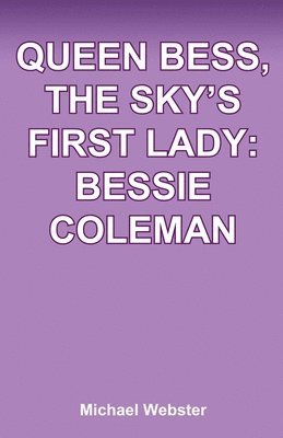 Michael Webster - Queen Bess, The Sky's First Lady: Bessie Coleman, Häftad