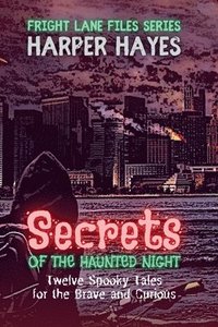 bokomslag Secrets of the Haunted Night: Twelve Spooky Tales for the Brave and Curious