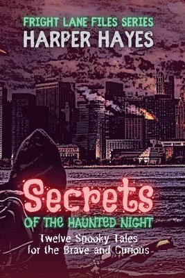 Secrets of the Haunted Night: Twelve Spooky Tales for the Brave and Curious 1