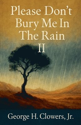 George H Clowers Jr, Jr. Clowers, George H., George H. Jr. Clowers - Please Don't Bury Me in the Rain II, Häftad