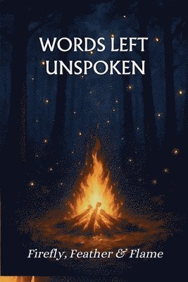 Firefly Feather & Flame, Akanksha Malde, Ankita Giri, Firefly Feather &. Flame, Feather & Flame, Firefly - Words Left Unspoken, Häftad