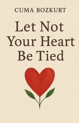 bokomslag Let Not Your Heart Be Tied