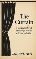 bokomslag The Curtain: A Minimalist Novel Comparing Christian and Muslim Faiths