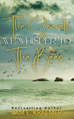 bokomslag The Secrets We Whisper To The Bees