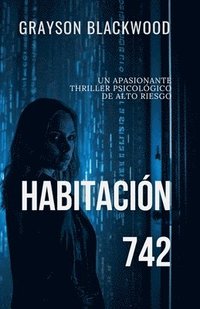 bokomslag Habitación 742: un Apasionante Thriller Psicológico de Alto Riesgo
