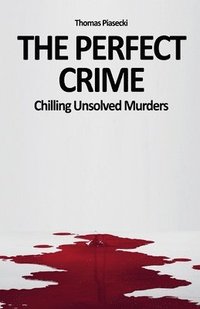 bokomslag The Perfect Crime: Chilling Unsolved Murders