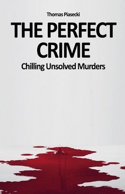 bokomslag The Perfect Crime: Chilling Unsolved Murders