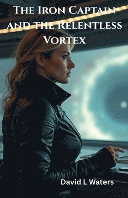 David L Waters, David L. Waters - Iron Captain and the Relentless Vortex, Häftad