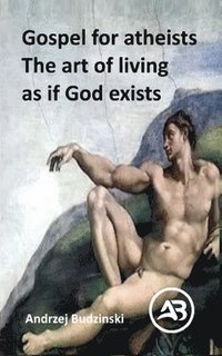bokomslag Gospel for atheists. The art of living as if God exists