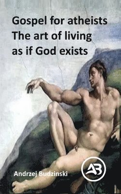 bokomslag Gospel for atheists. The art of living as if God exists