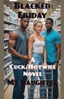 bokomslag Blacked Friday: A Cuck/Hotwife Novel