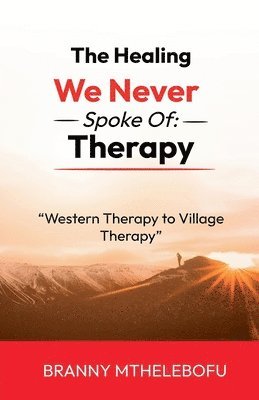 bokomslag The Healing We Never Spoke Of: Therapy