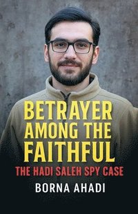 bokomslag Betrayer Among the Faithful: The Hadi Saleh Spy Case