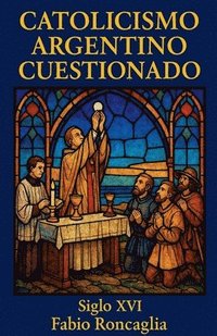 bokomslag Catolicismo Argentino Cuestionado. Siglo XVI