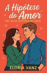 bokomslag A Hipótese do Amor: Uma Falsa História de Amor