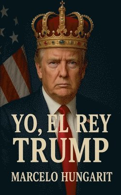 Marcelo Ungarit - Yo, el rey Trump, Häftad