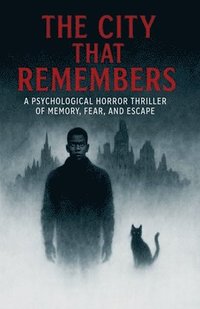bokomslag City That Remembers A Psychological Horror Thriller of Memory, Fear, and Escape