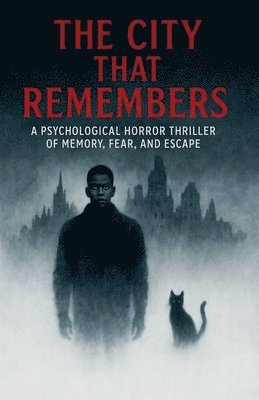 bokomslag City That Remembers A Psychological Horror Thriller of Memory, Fear, and Escape