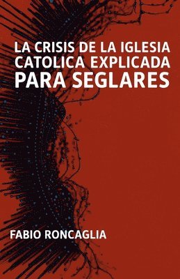 crisis de la Iglesia Católica explicada para seglares