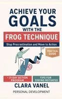 bokomslag Achieve Your Goals with the Frog Technique