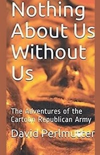 bokomslag Nothing About Us Without Us: The Adventure Of The Cartoon Republican Army