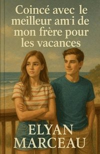 bokomslag Coincé avec le meilleur ami de mon frère pour les vacances