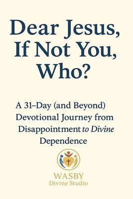 Dear Jesus, If Not You, Who?