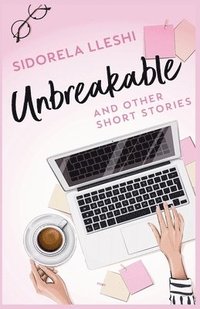bokomslag Unbreakable And Other Short Stories