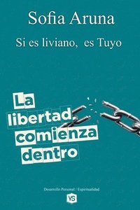 bokomslag libertad Comienza Dentro - Si es liviano, es Tuyo