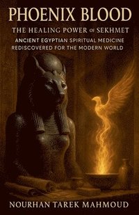 bokomslag Phoenix Blood - The Healing Power of Sekhmet