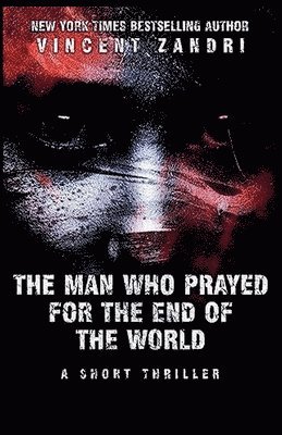 Vincent Zandri - Man Who Prayed for the End of the World, Häftad