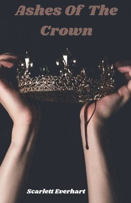 Scarlett Everhart - Ashes Of The Crown, Häftad