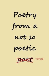 bokomslag Poetry from a not so Poetic Person