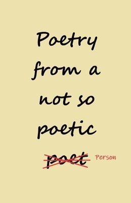 bokomslag Poetry from a not so Poetic Person