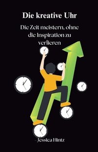 bokomslag kreative Uhr - Die Zeit meistern, ohne die Inspiration zu verlieren