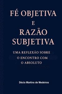bokomslag Fé Objetiva e Razão Subjetiva