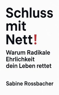 bokomslag Schluss mit Nett! Warum Radikale Ehrlichkeit dein Leben rettet