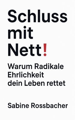 bokomslag Schluss mit Nett! Warum Radikale Ehrlichkeit dein Leben rettet