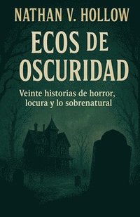 bokomslag Ecos de oscuridad Veinte historias de horror, locura y lo sobrena-tural
