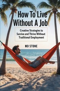 bokomslag How to Live Without A Job