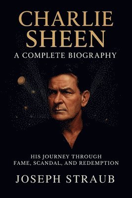 Charlie Sheen-A Complete Biography