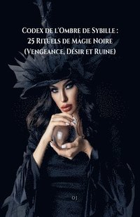 bokomslag Codex de l'Ombre de Sybille: 25 Rituels de Magie Noire (Vengeance, Désir et Ruine)