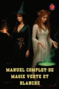 bokomslag Manuel Complet de Magie Verte et Blanche