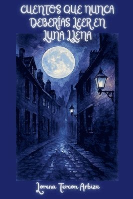 Lorena Tercon Arbiza - Cuentos que Nunca Deberías Leer en Luna Llena - Relatos Rioplatenses de Terror Gourmet Una cita con el realismo mágico... y con tus terrores más profundos, Häftad