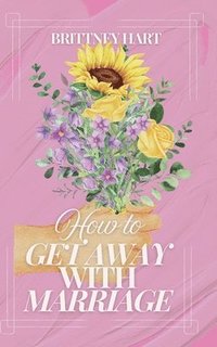 bokomslag How to Get Away with Marriage
