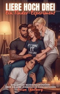 bokomslag Liebe hoch Drei Ein.Tinder-Experiment: Eine queere Beziehungskomödie über die Liebe jenseits von Konventionen